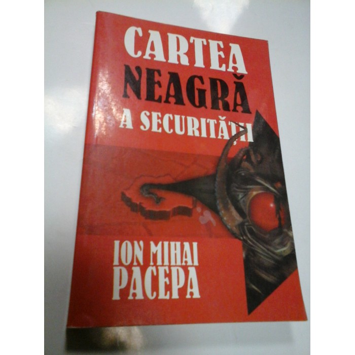 CARTEA NEAGRA A SECURITATII - ION MIHAI PACEPA - volumul I CARTEA NEAGRA A SECURITATII - ION MIHAI PACEPA - volumul I